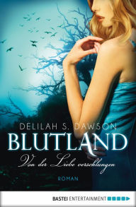 Title: Blutland - Von der Liebe verschlungen: Roman, Author: Delilah S. Dawson