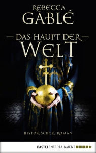 Title: Das Haupt der Welt: Historischer Roman, Author: Rebecca Gablé