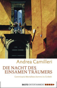 Title: Die Nacht des einsamen Träumers (Commissario Montalbano), Author: Andrea Camilleri