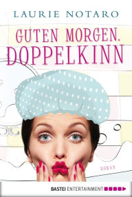 Title: Guten Morgen, Doppelkinn: Roman, Author: Laurie Notaro