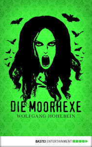 Title: Die Moorhexe: Horror-Roman, Author: Wolfgang Hohlbein