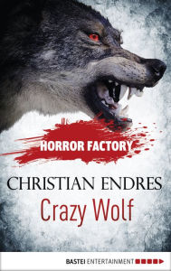 Title: Horror Factory - Crazy Wolf: Die Bestie in mir, Author: Christian Endres