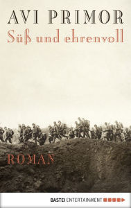 Title: Süß und ehrenvoll: Roman, Author: Avi Primor