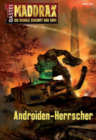 Title: Maddrax 353: Androiden-Herrscher, Author: Andreas Suchanek