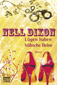 Title: Lügen haben hübsche Beine: Roman, Author: Nell Dixon