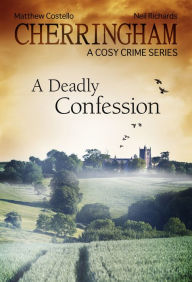 Title: Cherringham - A Deadly Confession: A Cosy Crime Series, Author: Matthew Costello