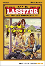 Title: Lassiter 2148: Todesfalle in Ghost City, Author: Jack Slade