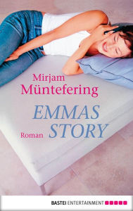 Title: Emmas Story: Roman, Author: Mirjam Müntefering