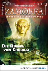 Title: Professor Zamorra 1021: Die Ruinen von Choquai, Author: Andreas Balzer