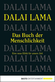 Title: Das Buch der Menschlichkeit: Eine neue Ethik für unsere Zeit, Author: Dalai Lama