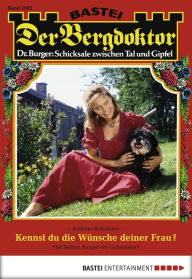 Title: Der Bergdoktor 1682: Kennst du die Wünsche deiner Frau?, Author: Andreas Kufsteiner