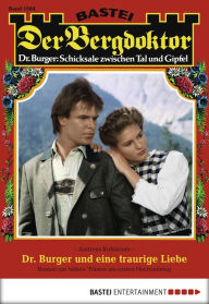 Title: Der Bergdoktor 1684: Dr. Burger und eine traurige Liebe, Author: Andreas Kufsteiner