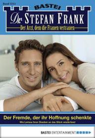 Title: Dr. Stefan Frank 2213: Der Fremde, der ihr Hoffnung schenkte, Author: Stefan Frank