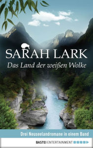 Title: Das Land der weißen Wolke: Drei Neuseelandromane in einem Band, Author: Sarah Lark