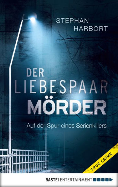 Der Liebespaar-Mörder: Auf der Spur eines Serienkillers