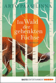Title: Im Wald der gehenkten Füchse: Roman, Author: Arto Paasilinna