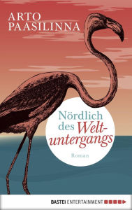 Title: Nördlich des Weltuntergangs: Roman, Author: Arto Paasilinna