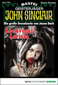 Title: John Sinclair 1846: Lockvogel Larissa, Author: Jason Dark