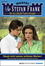 Title: Dr. Stefan Frank 2219: Glaub nicht seinen schönen Worten!, Author: Stefan Frank