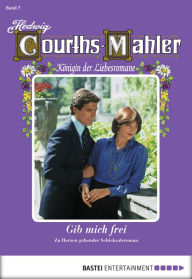 Title: Hedwig Courths-Mahler - Folge 007: Gib mich frei, Author: Hedwig Courths-Mahler