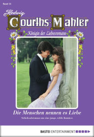 Title: Hedwig Courths-Mahler - Folge 014: Die Menschen nennen es Liebe, Author: Hedwig Courths-Mahler