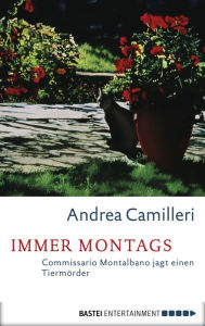 Title: Immer Montags: Commissario Montalbano jagt einen Tiermörder, Author: Andrea Camilleri