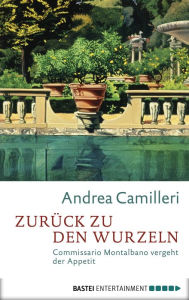 Title: Zurück zu den Wurzeln: Commissario Montalbano vergeht der Appetit, Author: Andrea Camilleri