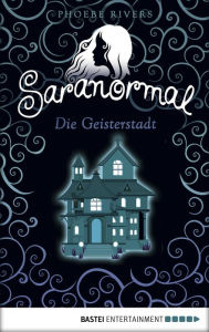 Title: Saranormal - Die Geisterstadt, Author: Phoebe Rivers