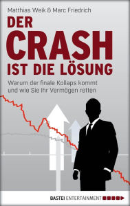 Title: Der Crash ist die Lösung: Warum der finale Kollaps kommt und wie Sie Ihr Vermögen retten, Author: Matthias Weik