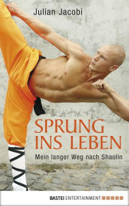 Title: Sprung ins Leben: Mein langer Weg nach Shaolin, Author: Julian Jacobi