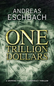 Title: One Trillion Dollars: An absolutely gripping page turning thriller about a man who inherits a life-changing fortune, Author: Andreas Eschbach