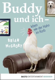 Title: Buddy und ich - leben wie der Hahn im Korb, Author: Brian McGrory