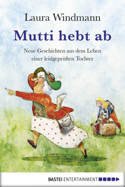 Mutti hebt ab: Neue Geschichten aus dem Leben einer leidgeprüften Tochter