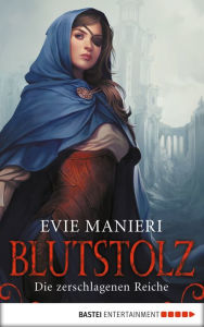 Title: Die zerschlagenen Reiche: Blutstolz: Roman, Author: Evie Manieri