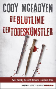 Title: Die Blutlinie/Der Todeskünstler: Zwei Smoky Barrett Romane in einem Band, Author: Cody McFadyen