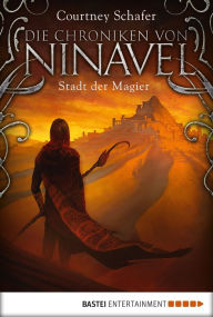 Title: Die Chroniken von Ninavel - Stadt der Magier: Roman, Author: Courtney Schafer