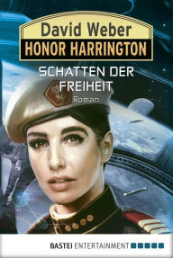 Title: Honor Harrington: Schatten der Freiheit: Roman, Author: David Weber