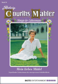 Title: Hedwig Courths-Mahler - Folge 026: Mein liebes Mädel, Author: Hedwig Courths-Mahler