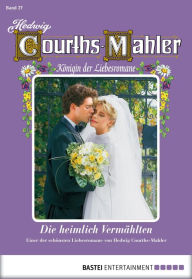 Title: Hedwig Courths-Mahler - Folge 027: Die heimlich Vermählten, Author: Hedwig Courths-Mahler