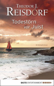 Title: Todestörn vor Juist, Author: Theodor J. Reisdorf