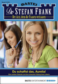 Title: Dr. Stefan Frank 2229: Du schaffst das, Aurelia!, Author: Stefan Frank