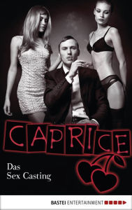 Title: Das Sex Casting - Caprice: Erotikserie, Author: Jaden Tanner