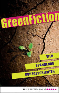 Title: Green Fiction: Vier spannende Kurzgeschichten, Author: Carina Zacharias