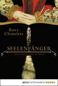 Title: Seelenfänger: Historischer Roman, Author: Rory Clements