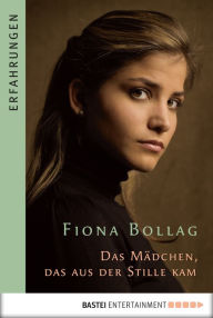 Title: Das Mädchen, das aus der Stille kam, Author: Fiona Bollag