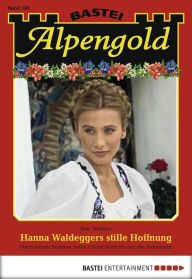 Title: Alpengold - Folge 160: Hanna Waldeggers stille Hoffnung, Author: Rosi Wallner