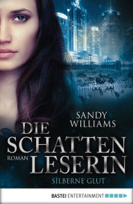 Title: Die Schattenleserin - Silberne Glut: Roman, Author: Sandy Williams