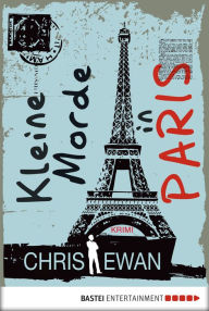 Title: Kleine Morde in Paris: Krimi, Author: Chris Ewan