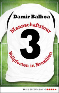 Title: Mannschaftstour: Drei Vollpfosten in Brasilien, Author: Damir Balboa