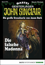 Title: John Sinclair 1870: Die falsche Madonna, Author: Jason Dark